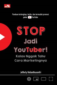 Image of Stop Jadi Youtuber!: Kalau Nggak Tahu Cara Marketingnya
