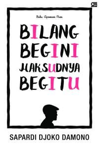 Image of Bilang Begini Maksudnya Begitu : Buku Apresiasi Puisi