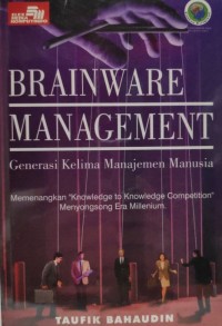 Image of Brainware Management : Generasi Kelima Manajemen Manusia