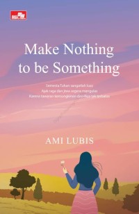 Image of Make Nothing to be Something