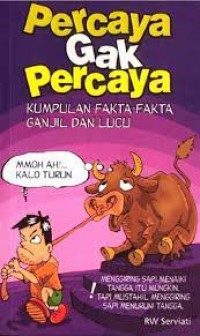 Image of Percaya Gak Percaya : Kumpulan Fatka - fakta Ganjil dan Lucu